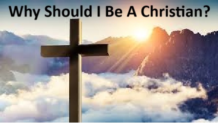 Why should I be a Christian?